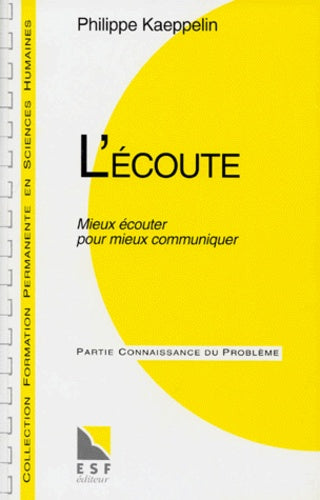 L'Ecoute. Mieux Ecouter Pour Mieux Communiquer