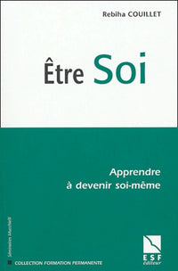 Etre soi: Apprendre à devenir soi-même