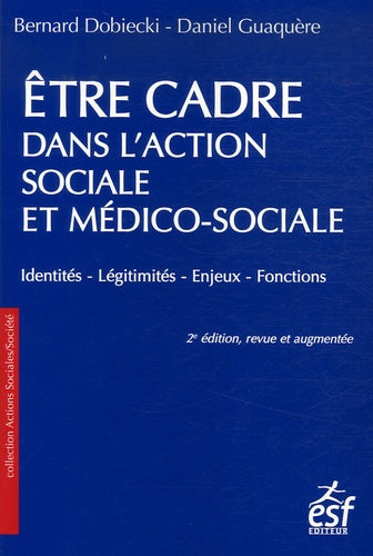 Etre cadre dans l'action sociale et médico-sociale: Identités, légitimités, enjeux, fonctions