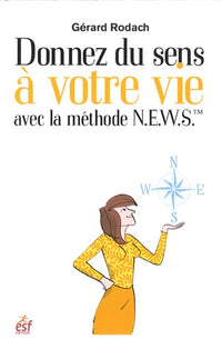 Donnez du sens à votre vie avec la méthode N.E.W.S.