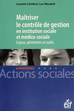 Maîtriser le contrôle de gestion en institution sociale et médico-sociale: Enjeux, périmètres et outils