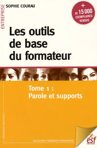 Les outils de base du formateur: Tome 1, Parole et supports