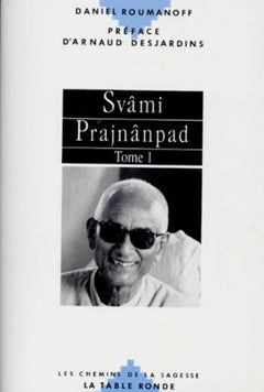 Svami Prajnanpad, Un Maitre Contemporain. Tome 1, Manque Et Plenitude