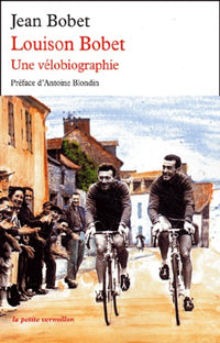Louison Bobet : Une vélobiographie