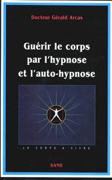 Guérir le corps par l'hypnose & l'auto-hypnose