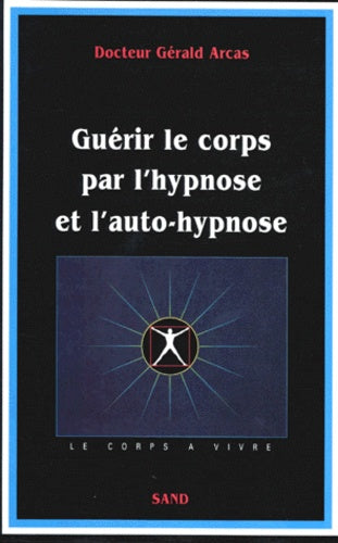 Guérir le corps par l'hypnose & l'auto-hypnose