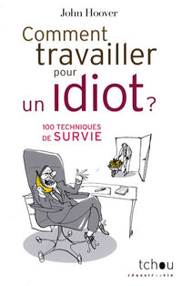 Comment travailler pour un idiot ?