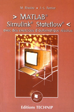 Matlab, Simulink, Stateflow : avec des exercices d'automatique résolus