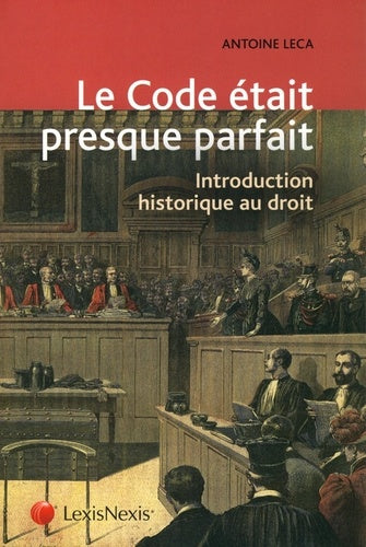 Le Code était presque parfait: Introduction historique au droit