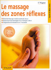 Le massage des zones réflexes: Réveil de l'énergie vitale, la méthode douce, beaucoup d'automassages et de massages à deux, programme de relaxation en 15 minutes