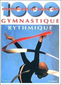 1000 exercices et jeux de gymnastique rythmique