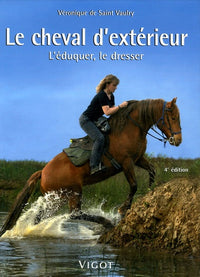 Le cheval d'extérieur: L'éduquer, le dresser