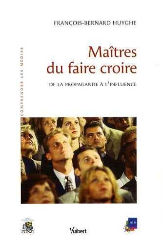 Maîtres du faire croire: De la propagande à l'influence