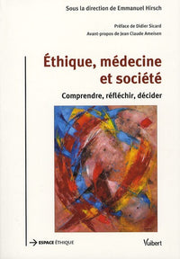 Ethique, médecine et société: Comprendre, réfléchir, décider