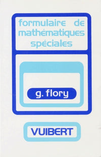 Formulaire de mathématiques spéciales: Algèbre, Analyse, Géométrie, Cinématique
