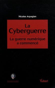 La cyberguerre: La guerre numérique a commencé