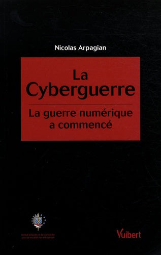 La cyberguerre: La guerre numérique a commencé