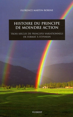 Histoire du principe de moindre action: Trois siècles de principes variationnels de Fermat à Feynman