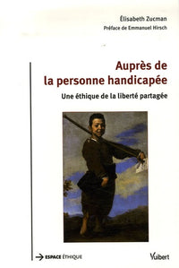 Auprès de la personne handicapée: Une éthique de la liberté partagée