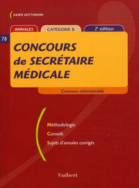 Concours de secrétaire médicale: Méthodologie Conseils Sujets d'annales corrigés