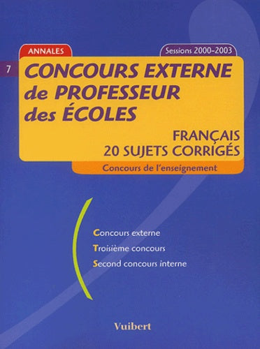 Concours externe de professeur des écoles: Français, 20 sujets corrigés, Concours de l 'enseignement Session 2000-2003