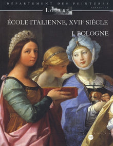 Ecole italienne, XVIIe siècle - Tome 1 : Bologne