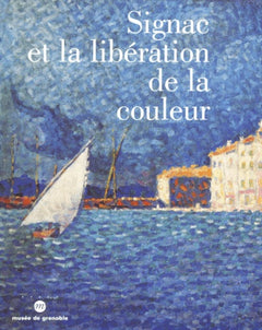 Signac Et La Liberation De La Couleur. De Matisse A Mondrian