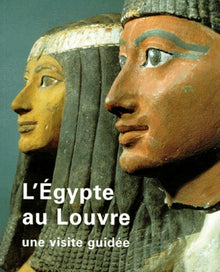 L'Egypte au Louvre. Une visite guidée