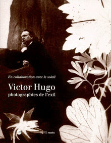 Victor Hugo : Photographies de l'exil