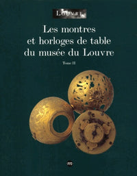 Les montres et horloges de table du Musée du Louvre - Tome 2