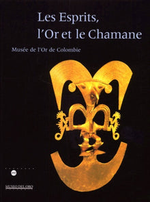 Les esprits, l'or et le chaman : musée de l'or en Colombie