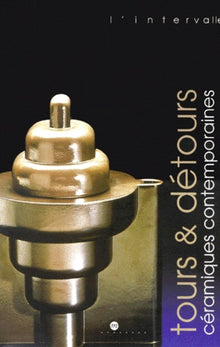 Tours et détours - Céramiques contemporaines