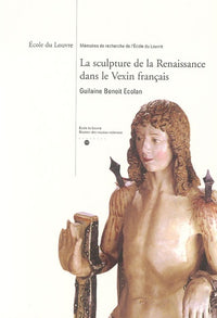 La sculpture de la Renaissance dans le Vexin français