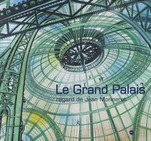 Le Grand Palais - Regard de Jean Monneret