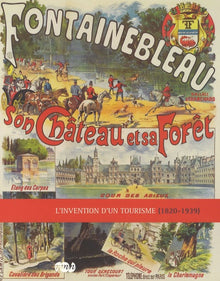 Fontainebleau son château et sa forêt - L'invention d'un tourisme (1820-1939)