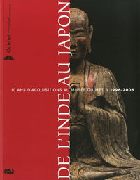 De l'Inde au Japon - 10 ans d'acquisitions au Musée Guimet 1996-2006