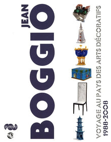 Jean Boggio - Voyage au pays des arts décoratifs 1988-2008