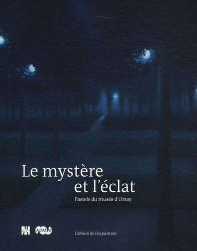 LE MYSTERE ET L'ECLAT - PASTELS DU MUSEE D'ORSAY - L'ALBUM DE L'EXPOSITION