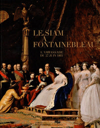 Le Siam à Fontainebleau : L'ambassade du 27 juin 1861