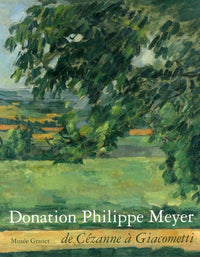 DONATION PHILIPPE MEYER -MUSEE GRANET - DE CEZANNE A GIACOMETTI