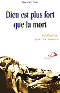 Dieu est plus fort que la mort : Célébrations pour des obsèques