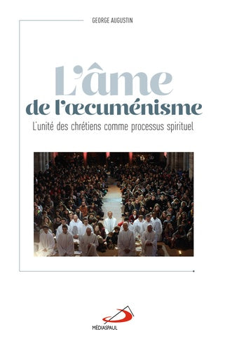 Âme de l'oecuménisme : Unité des chrétiens comme processus spirituel