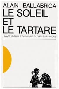 Le soleil et le tartare l'image mythique du monde en Grèce a