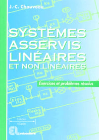 Systèmes asservis linéaires et non linéaires: Exercices et problèmes résolus