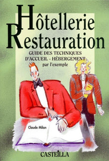 Guide des techniques d'accueil-hébergement par l'exemple. Hôtellerie, restauration