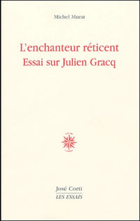 L'enchanteur réticent. Essai sur Julien Gracq