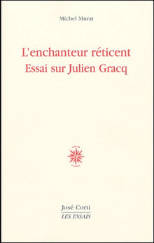 L'enchanteur réticent. Essai sur Julien Gracq