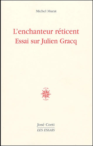 L'enchanteur réticent. Essai sur Julien Gracq