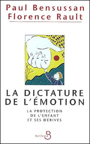 La Dictature de l'émotion : La Protection de l'enfant et ses dérives