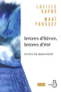 Lettres d'hiver, lettres d'ete - Ecrire la maternite